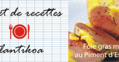Ma recette facile de Foie gras de canard mi-cuit au piment d’Espelette « maison »