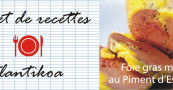 Ma recette facile de Foie gras de canard mi-cuit au piment d’Espelette « maison » Ma recette facile de Foie gras de canard mi-cuit au piment d’Espelette « maison »